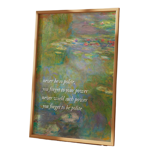 Polite & Powerful Monet Print